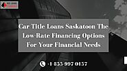Car Title Loans Saskatoon The Low-Rate Financing Options For Your Financial Needs
