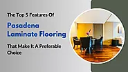 The Top 5 Features Of Pasadena Laminate Flooring