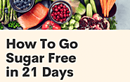 How To Go Sugar Free in 21 Days