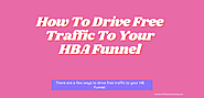 How To Drive Free Traffic To Your HBA Funnel