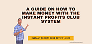 A Guide On How To Make Money With the Instant Profits Club System 2022/23