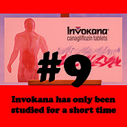 9 - Invokana has only been studied for a short time