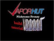 NICHROME FRENZY Stage-Heating Build TUTORIAL (for Experienced Builders)