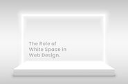 Website Design: Significance Of White Space | User Friendly Websites