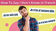 10 Common Ways to Say "I Don't Know" in The French Language With Examples