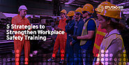 5 Strategies to Strengthen Workplace Safety Training  - Studio 52