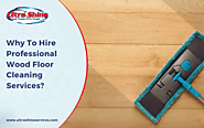 Why To Hire Wood Floor Cleaning Services | Ultra Shine Cleaning Services