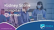 No.1 Best Kidney Stone Hospital in Chennai - Vinita Hospital