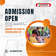 Admission Open Nursery to Class XI | Session 2023-24 Pacific World School