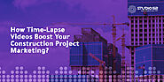 How TimeLapse Videos Boost Your Construction Project Marketing? - Studio 52