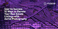 10 Strategies for Capturing Professional Aerial Real Estate Photographs - Studio 52