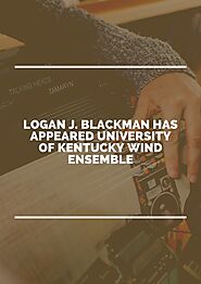 PPT - Logan J. Blackman has appeared University of Kentucky Wind Ensemble PowerPoint Presentation - ID:11736319