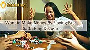 Want to Make Money By Playing Best Satta King Disawar, Delhi