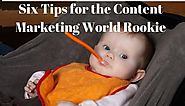 Six Tips for the Content Marketing World Rookie