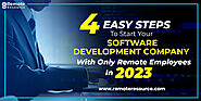 4 Easy Steps to Start Your Software Development Company with Only Remote Employees In 2023