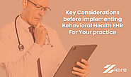 Key Considerations before implementing Behavioral Health EHR For Your practice.