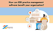 How can IDD Practice Management Software Benefit Your Organization?