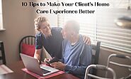 10 Tips to Make Your Client's Home Care Experience Better - Secrecyfilm