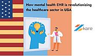 How mental health EHR is revolutionizing the healthcare sector in the USA?