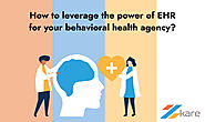 How to leverage the power of EHR for your behavioral health agency?