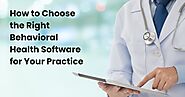 How to Choose the Right Behavioral Health Software for Your Practice