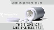 Understand and Recognize the Signs of Mental Illness