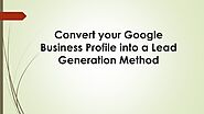PPT - Convert your Google Business Profile into a Lead Generation Method PowerPoint Presentation - ID:11725523