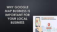 Why google map business is important for your local business.ppt