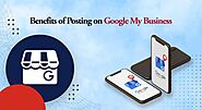Benefits Of Posting On Google My Business