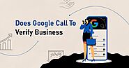 Does Google Call To Verify Business?