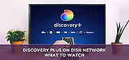 Discovery Plus ON DISH Network WHAT TO WATCH | Sattvforme