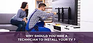 why should you hire a technician to install your TV? | Sattvforme