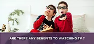 Are There Any benefits to watching tv? | Sattvforme