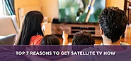 Top 7 Reasons to Get Satellite TV Now | Sattvforme
