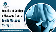 BENEFITS OF GETTING A MASSAGE FROM A SPORTS MASSAGE THERAPIST