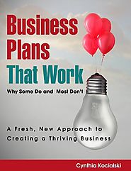 Business Plans That Work: Why Some Do and Most Don't - A Fresh, New Approach to Creating a Thriving Business