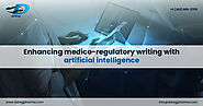 Enhancing medico-regulatory writing with artificial intelligence
