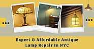 Expert and Affordable Antique Lamp Repair In NYC