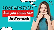 7 Easy Ways To Say “See You Tomorrow” In French Like A Native & Audio Pronunciation