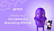 Ways To Elevate Your Social Media Branding Efforts