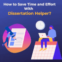 How to Save Time and Effort With Dissertation Helper?