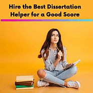 Hire the Best Dissertation Helper for a Good Score