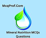 100+ Mineral Nutrition MCQ Questions and Online Test - McqProf