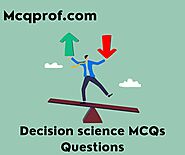 100+ Decision science MCQ Questions and Online Test - McqProf