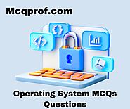 100+ Operating System MCQ Questions and Online Test - McqProf