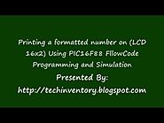 Printing a formatted number on LCD (16x2) Using PIC16F88 FlowCode Programming and Simulation