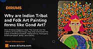 Why are Indian Tribal and Folk Art Painting forms like Gond Art?