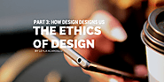 How Design Designs Us: Part 3 | The Ethics of Design | by Leyla Acaroglu | Disruptive Design | Medium