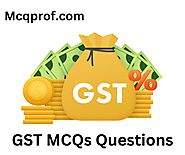 Take a Free Online GST MCQ Test - McqProf