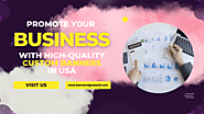 Promote Your Business with High-Quality Custom Banners In USA